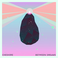 Cheshire - Between Dreams