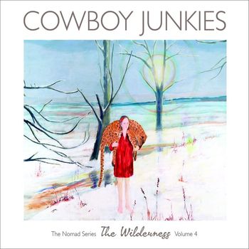 Cowboy Junkies - The Wilderness - The Nomad Series: (Vol. 4) (Explicit)