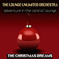 The Lounge Unlimited Orchestra - Adventure in the Land of Lounge (The Christmas Dreams)