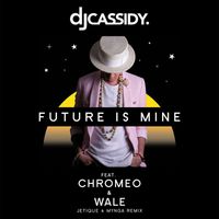 DJ Cassidy - Future Is Mine (feat. Chromeo & Wale) (Jetique x MYNGA  Remix)