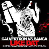 Calvertron vs Banga - Like Dat