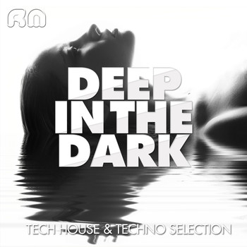 Various Artists - Deep in the Dark - Tech House & Techno Selection