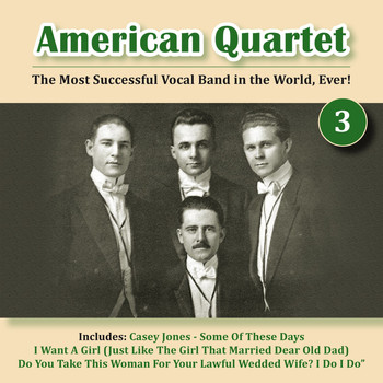 American Quartet - The Most Successful Vocal Band in the World, Ever! Vol. 3