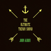 John Kirby - The Ultimate Trendy Sound