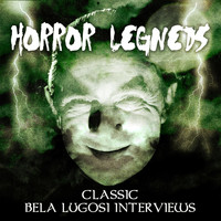 Bela Lugosi - Horror Legends - Classic Bela Lugosi Interviews