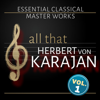 Herbert von Karajan, Philharmonia Orchestra, Berliner Philharmoniker - All that Herbert von Karajan: Vol. 1
