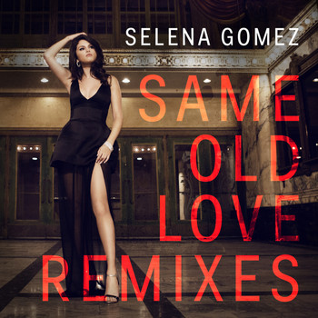 Selena Gomez - Same Old Love (Remixes)