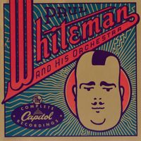 Paul Whiteman and His Orchestra - The Complete Capitol Recordings