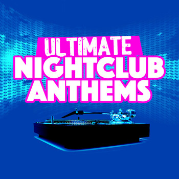 Ultimate Dance Hits - Ultimate Nightclub Anthems