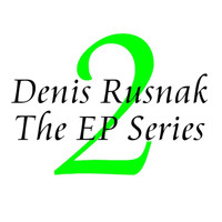 Denis Rusnak - The EP Series Vol. 2