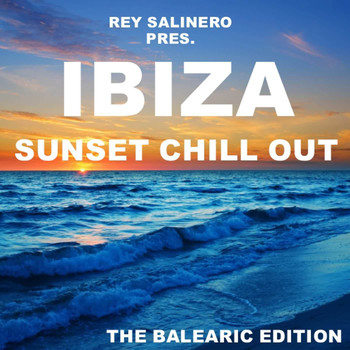 Various Artists - Rey Salinero pres. - Ibiza Sunset Chill Out (The Balearic Edition)