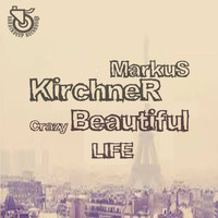 Markus Kirchner - Crazy Beautiful Life