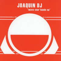 Joaquin DJ - Wave Your Hands Up