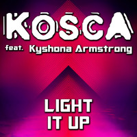 Kosca & Kyshona Armstrong - Light It Up