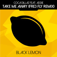 Coca Dillaz feat. Addie - Take Me Away (Fre3 Fly Remix)