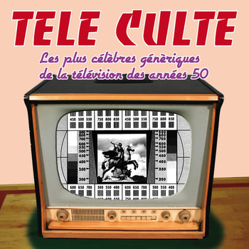 Various Artists - Télé culte (célèbres génériques TV des années 50