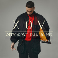 Xov - DTTM (Don‘t Talk To Me) (Remix EP [Explicit])