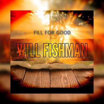 Will Fishman - Fill for Good