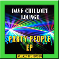 Dave Chillout Lounge - Party People EP