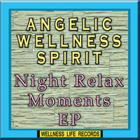 Angelic Wellness Spirit - Night Relax Moments EP