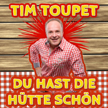 Tim Toupet - Du hast die Hütte schön