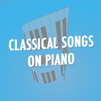 Piano Music Songs, Romantic Piano and Easy Listening Piano - Classical Songs on Piano