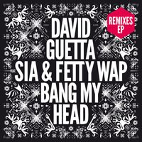 David Guetta - Bang My Head (feat. Sia & Fetty Wap) (Remixes EP)
