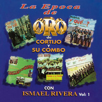 Cortijo y Su Combo and Ismael Rivera - La Época de Oro de Cortijo y Su Combo con Ismael Rivera, Vol. 1