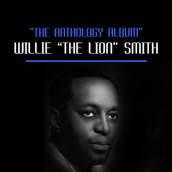 Willie "The Lion" Smith - The Anthology Album