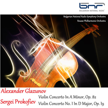 Bulgarian National Radio Symphony Orchestra - Alexander Glazunov: Violin Concerto in A Minor, Op. 82 -  Sergei Prokofiev: Violin Concerto No. 1 in D Major, Op. 19