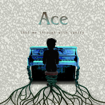 Ace - Shot Me Through with Sanity