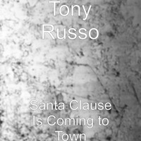 Tony Russo - Santa Clause Is Coming to Town
