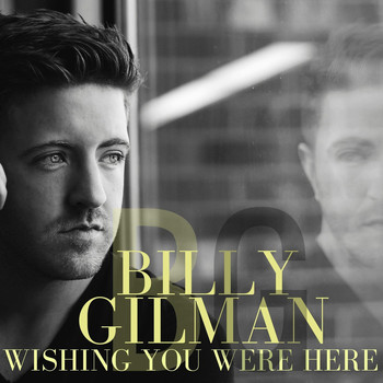 Billy Gilman - Wishing You Were Here