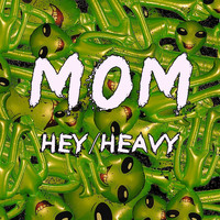 Mom - Hey/Heavy