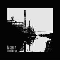 Factory - Tomorrow is Now
