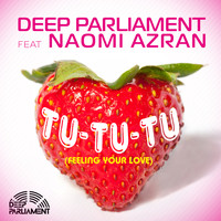 Deep Parliament feat. Naomi Azran - Tu-Tu-Tu (Feeling Your Love)