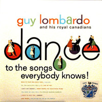 Guy Lombardo and His Royal Canadians - Dance to the Songs Everybody Knows