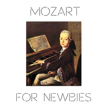 Wolfgang Amadeus Mozart - Mozart for Newbies
