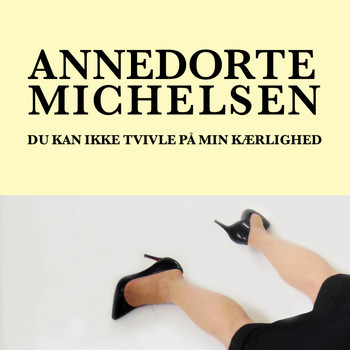 Anne Dorte Michelsen - Du Kan Ikke Tvivle På Min Kærlighed