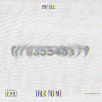 Ray Blk - Talk to Me (Explicit)