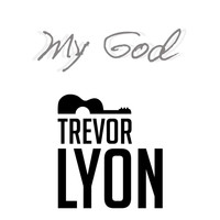 Trevor Lyon - My God