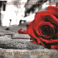 So-Star - You Walk Away Today (feat. Tracy Mace)
