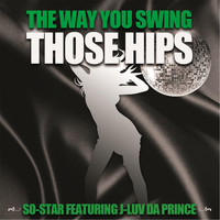 So-Star - The Way You Swing Those Hips - Single (feat. J-Luv Da Prince)