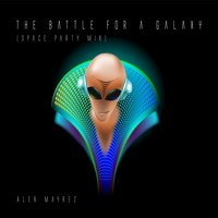 Alex Mayrez - The Battle for a Galaxy (Space Party Mix)
