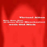 Virtual Alien - Run, Run, Run (It Rains Over Manchester) - Single [feat. Old Nick]