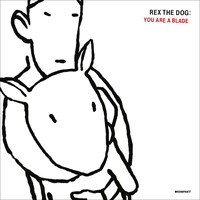 Rex The Dog - You Are a Blade