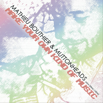 Mathieu Bouthier & Muttonheads - Make Your Own Kind of Music