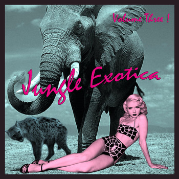 Various Artists - Jungle Exotica, Vol. 3