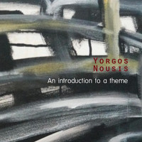 Yorgos Nousis - An Introduction to a Theme