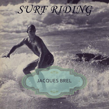 Jacques Brel - Surf Riding